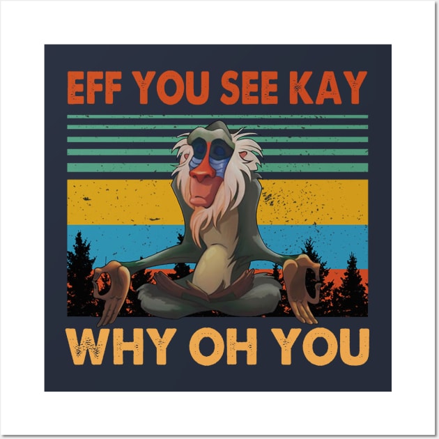 EFF YOU SEE KAY WHY OH YOU T SHIRT Wall Art by jazmitee